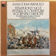 Malcolm Arnold With City Of Birmingham Symphony Orchestra - Symphony No. 5; Peterloo Overture; 4 Cornish Dances