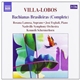 Villa-Lobos - Rosana Lamosa • José Feghali, Nashville Symphony Orchestra, Kenneth Schermerhorn - Bachianas Brasileiras (Complete)